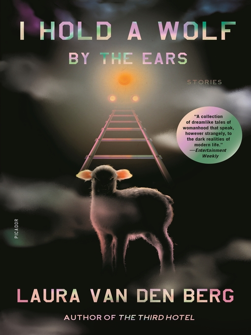 Title details for I Hold a Wolf by the Ears by Laura van den Berg - Available